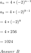 a_n=4*(-2)^{n-1}\\\\a_9=4*(-2)^{9-1}\\\\=4*(-2)^8\\\\=4*256\\\\=1024\\\\Answer\ B\\