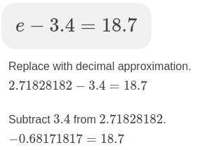 Solve the equation.
e – 3.4 = 18.7