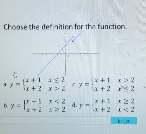 Choose the definition for the function. 5 (X + 1 x < 2 a.y= x + 2 x > 2 Şx + 1 x > 2 c. y