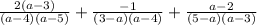 \frac{2(a - 3)}{(a - 4)( a- 5)}  +  \frac{ - 1}{( 3 - a)( a- 4)}  +  \frac{a - 2}{( 5 -a )(a - 3)}