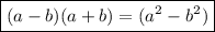 { \boxed{(a - b)(a + b) = ( {a}^{2} -  {b}^{2} ) }}