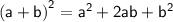 \sf\left(a+b\right)^{2}=a^{2}+2ab+b^{2}