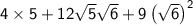 \large \sf4\times 5+12\sqrt{5}\sqrt{6}+9\left(\sqrt{6}\right)^{2}