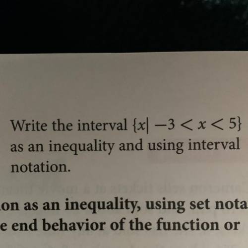 Write the interval {x | -3 < x < 5}
inequality and using interval
notation.
as an