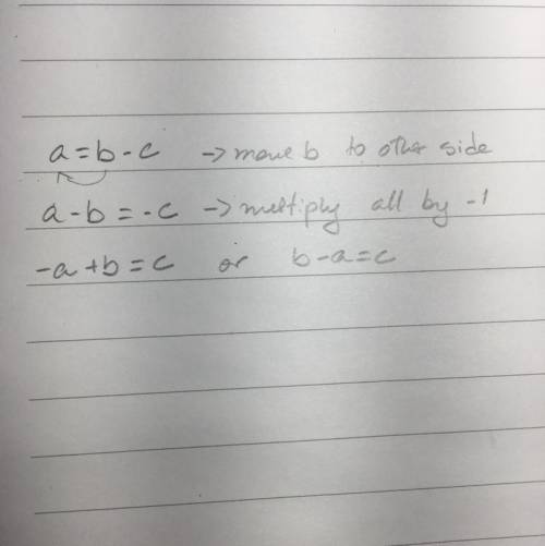 A=b-c
How do I write it as c=? 
and the equation
