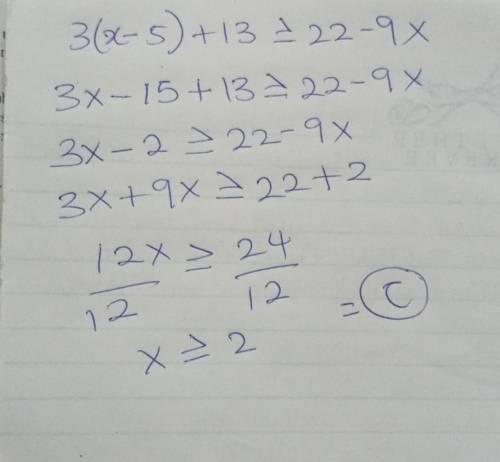 Solve 3(x – 5) + 13 ≥ 22 – 9x.

Question 6 options:
A) 
x ≤ –2
B) 
x ≥ –2
C) 
x ≥ 2
D) 
x ≤ 2