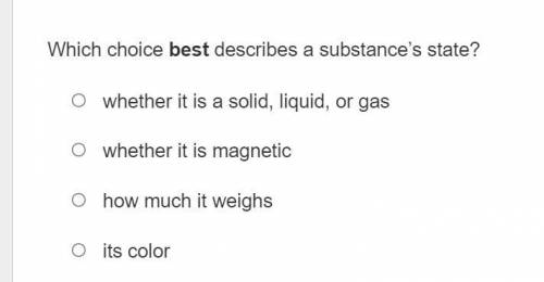 Which choice best describes a substance’s state?