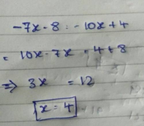 HELP DUE IN 10 MINS!
Solve for x:
−7x - 8 = -10x + 4