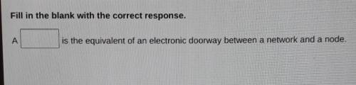 A _____ is the equivalent of an electronic doorway between a network and a node​