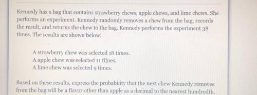 Will give brainlest

Kennedy has a bag that contains strawberry chews, apple chews, and lime chews
