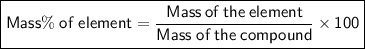 \boxed{\sf Mass\%\;of\; element=\dfrac{Mass\:of\:the\: element}{Mass\;of\:the\: compound}\times 100}
