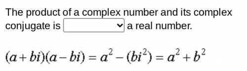 The product of a complex number and its complex conjugate is 
a real number.
