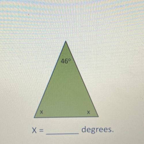 46°
Х
x
X =
degrees.