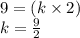 9 = (k \times 2) \\ k =  \frac{9}{2}