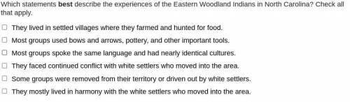 Which statements best describe the experiences of the Eastern Woodland Indians in North Carolina? C
