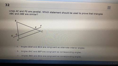 Lines AC and FG are parallel. Which statement should be used to prove that triangles

ABC and DBE