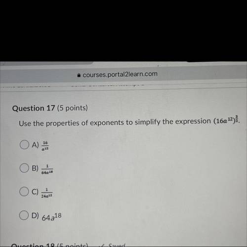 Use the properties of exponents to simplify the expression (16a 12).

O A) 28
B)
640 18
C)
1
24a13