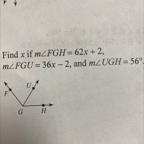 Find x if m FGH = 62x + 2, m FGU = 36x - 2, and m UGH = 56°