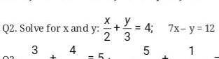 Solve x and y x/2 + y/3 = 47x - y = 12​