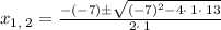 x_{1,\:2}=\frac{-\left(-7\right)\pm \sqrt{\left(-7\right)^2-4\cdot \:1\cdot \:13}}{2\cdot \:1}