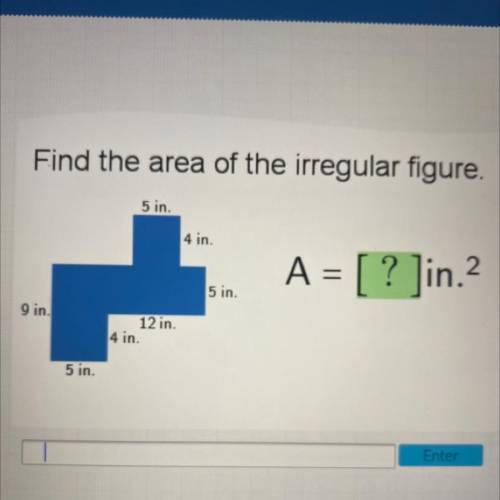 Find the area of the irregular figure.

5 in.
4 in.
A = [ ? ]in.
5 in.
9 in.
12 in
4 in.
5 in.