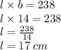 l \times b = 238 \\ l \times 14 = 238 \\ l =  \frac{238}{14 }  \\ l = 17 \: cm