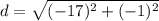 d=\sqrt{(-17)^2+(-1)^2}