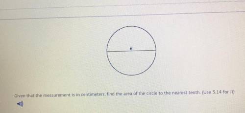 Given that the measurement is in centimeters, find the area of the circle to the nearest tenth. (Us