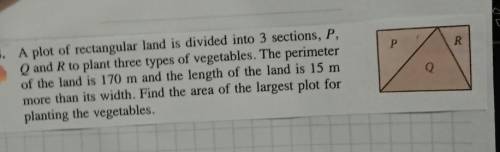 A plot of a rectangular land is divided into 3 sections, P , Q and R to plant three types of vegeta