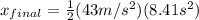 x_{final} =\frac{1}{2} (43 m/s^2)(8.41s^2)