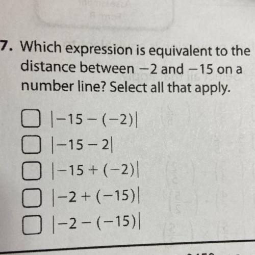 Which expression is equivalent to the

distance between -2 and -15 on a
number line? Select all th