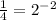 \frac{1}{4}=2^-^2