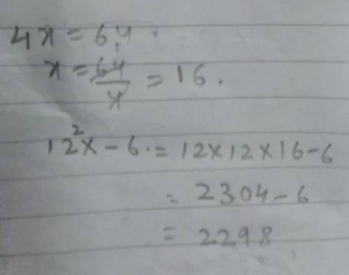 If 4x = 64 then find the value of 12²x - 6

Solution:- please answer ​