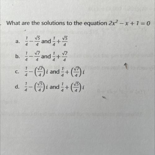 4. What are the solutions to the equation 2x2 – * +1 = 0

V5
b.
2.and +
1 and 2
- i and+☺
:-) and