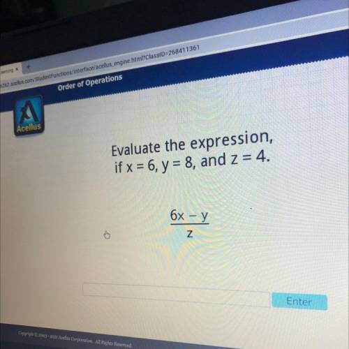 Evaluate the expression,
if x = 6, y = 8, and z = 4.
6x - y
N