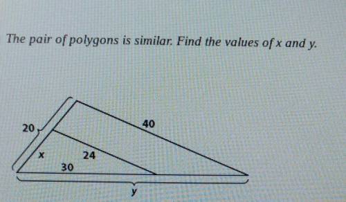 The pair of polygons is similar. find the values of x and y.​