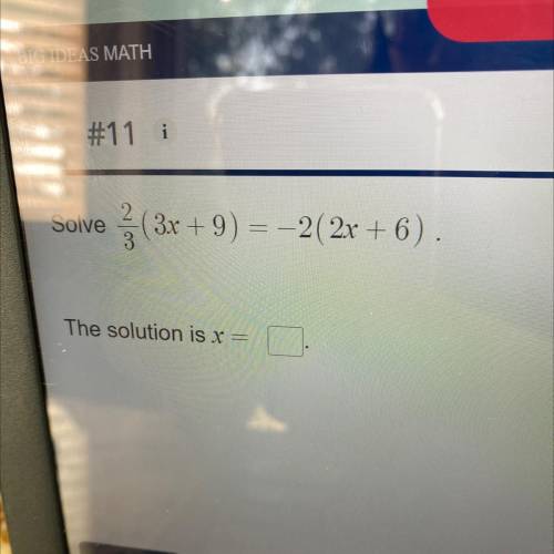 2
Solve
3 (3x +9) = –2(2x+6).
The solution is x =