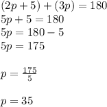 (2p + 5) + (3p) = 180 \\ 5p + 5 = 180 \\ 5p = 180 - 5 \\ 5p = 175 \\  \\ p =  \frac{175}{5}  \\  \\ p = 35