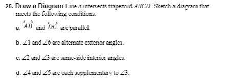 Draw a Diagram Line e intersects trapezoid ABCD. Sketch a diagram that meets the following conditio