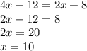 4x-12=2x+8\\2x-12=8\\2x=20\\x=10