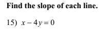 Whats the slope and work for 
x - 4y = 0