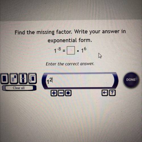 Help please!!

Find the missing factor. Write your answer in
exponential form.
1-8=16
7
Enter the