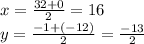 x =  \frac{32 + 0}{2}  = 16 \\ y =  \frac{ - 1 + ( -12 )}{2}  =  \frac{ - 13}{2}
