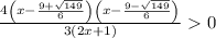 \frac{4\left(x-\frac{9+\sqrt{149}}{6}\right)\left(x-\frac{9-\sqrt{149}}{6}\right)}{3\left(2x+1\right)}0
