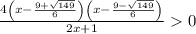 \frac{4\left(x-\frac{9+\sqrt{149}}{6}\right)\left(x-\frac{9-\sqrt{149}}{6}\right)}{2x+1}0