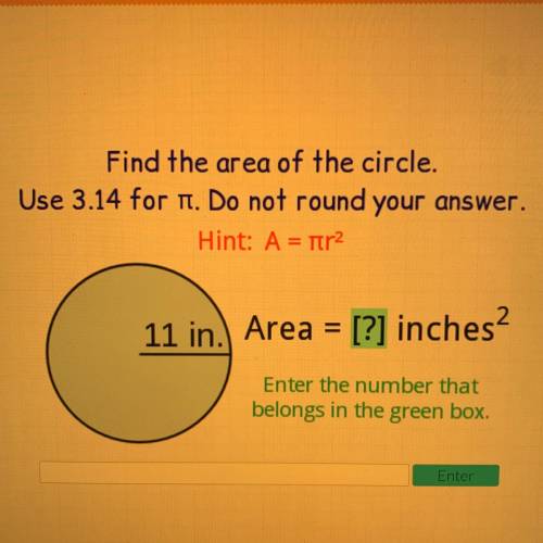Find the area of the circle.

Use 3.14 for 1. Do not round your answer.
Hint: A = tira
11 in. Area