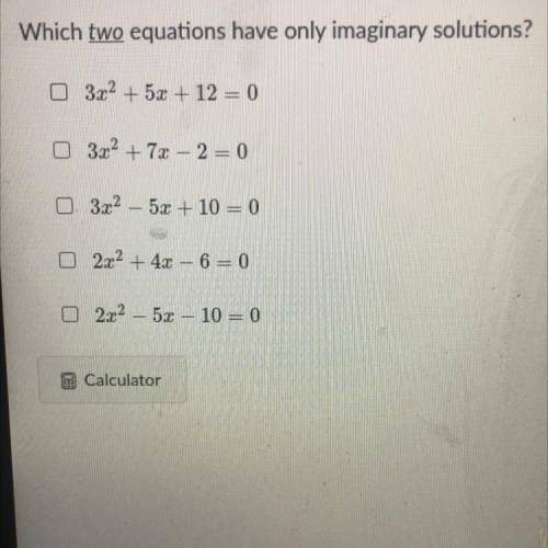 Which two equations have only imaginary solutions?