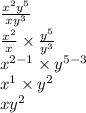 \frac{ {x}^{2}  {y}^{5} }{xy ^{3} }   \\   \frac{ {x}^{2} }{x}  \times  \frac{ {y}^{5} }{ {y}^{3} }  \\ x ^{2 - 1}  \times  {y}^{5 - 3}  \\  {x}^{1}  \times  {y}^{2 } \\ x {y}^{2}