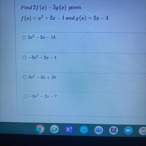 Find 2f (2) - 3g(1) given

f(x) = x2 + 2x – 1 and g(x) = 2x – 4
O 2x2 – 2x – 14
O-322 – 2x – 1
O 2