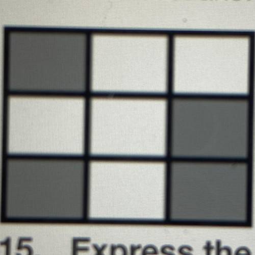 15. Express the shaded part of the picture as a fraction.
A. 4/9
B. 5/9
c.9/4
D.9/5